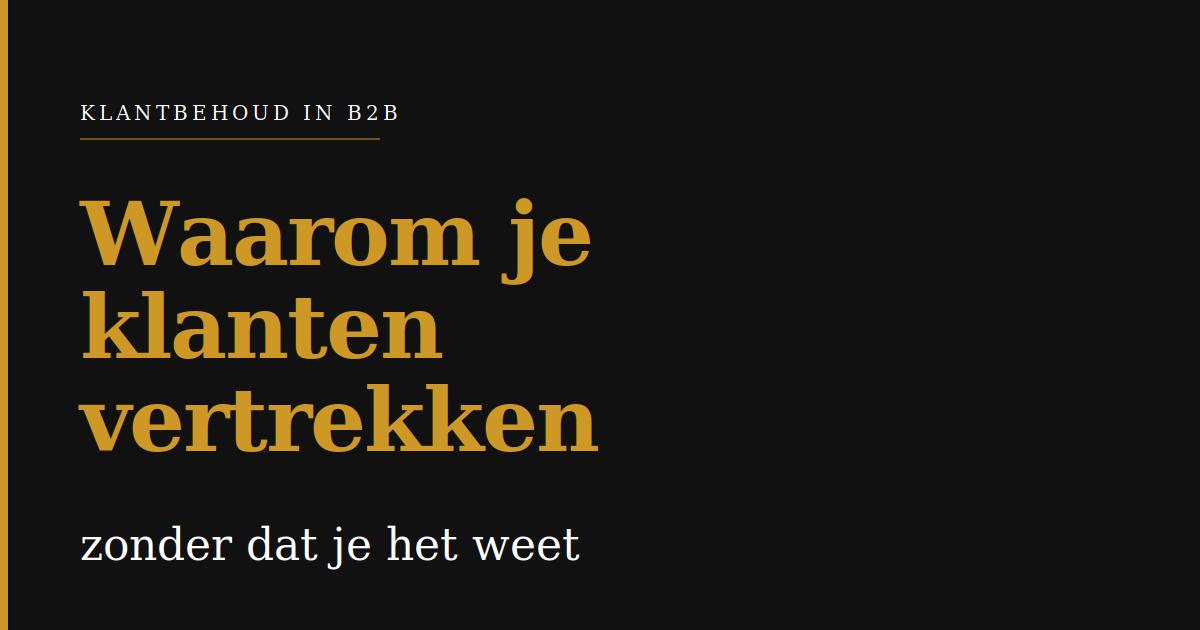 Klantbehoud in B2B: waarom je klanten vertrekken zonder dat je het weet
