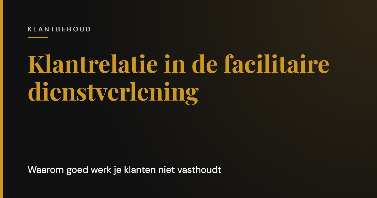 Klantrelatie in de facilitaire dienstverlening: waarom goed werk je klanten niet vasthoudt | Cooper & Rothman