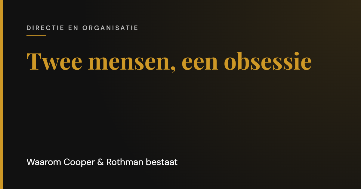 Twee mensen, een obsessie: waarom Cooper & Rothman bestaat | Cooper & Rothman
