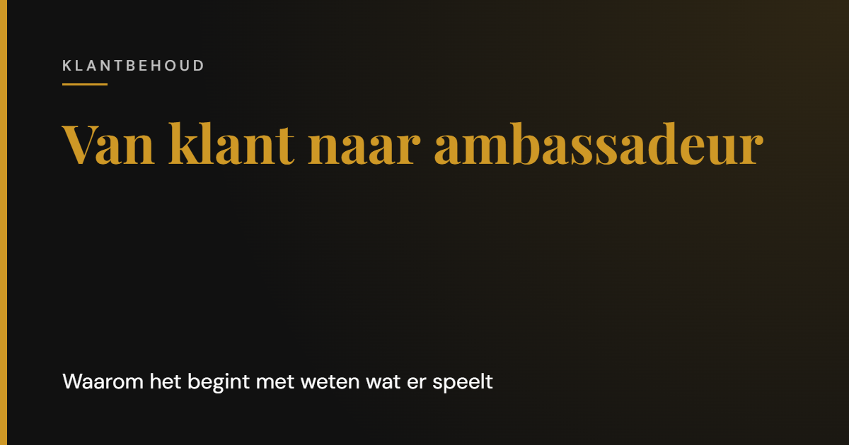 Van klant naar ambassadeur: waarom het begint met weten wat er speelt | Cooper & Rothman