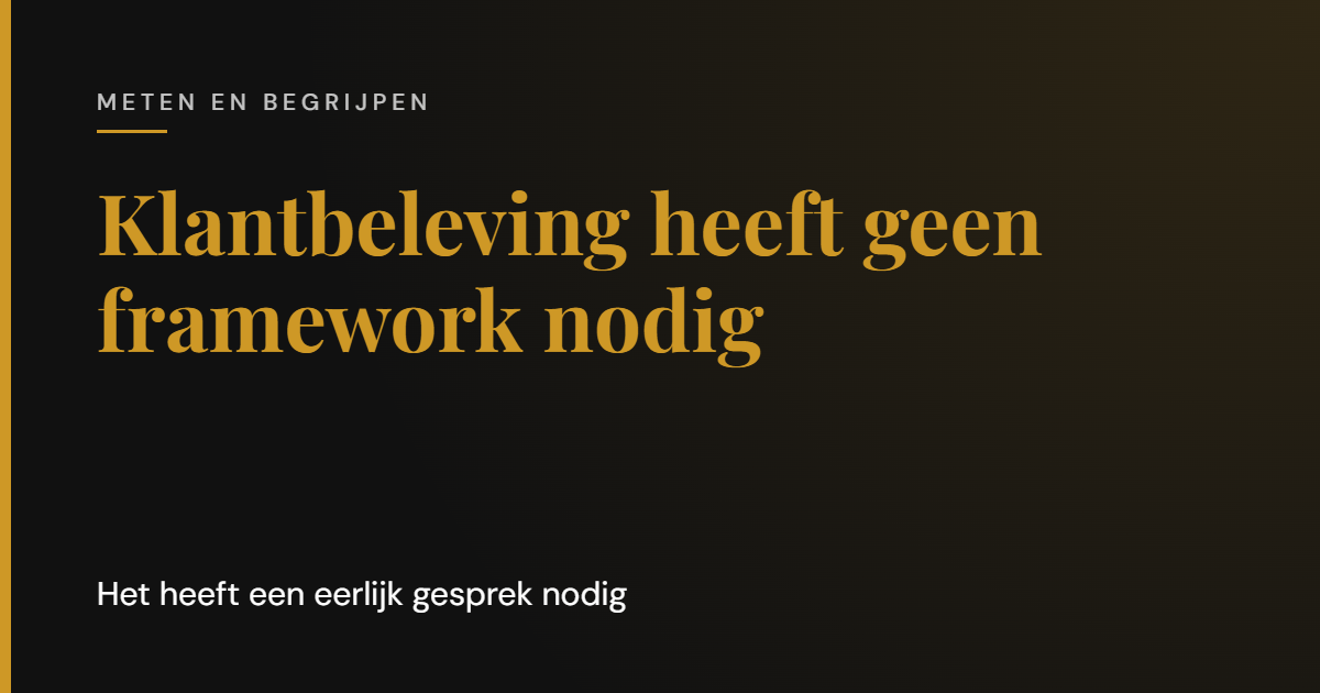 Klantbeleving heeft geen framework nodig. Het heeft een eerlijk gesprek nodig. | Cooper & Rothman