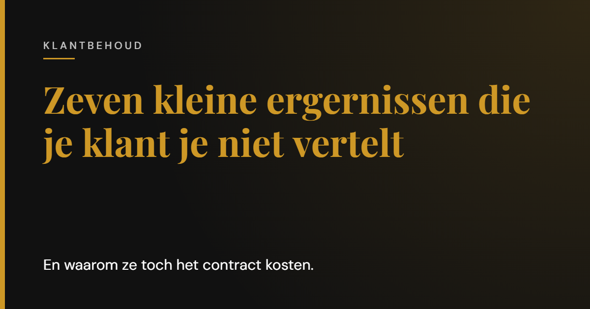 Zeven kleine ergernissen die je klant je niet vertelt. En waarom ze toch het contract kosten. | Cooper & Rothman